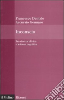 Inconscio. Fra ricerca clinica e scienza cognitiva libro di Gennaro Accursio; Dentale Francesco