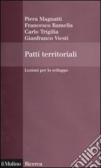 Patti territoriali. Lezioni per lo sviluppo libro di Magnatti Piera; Ramella Francesco; Triglia Carlo