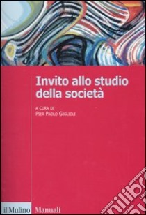 Invito allo studio della società libro di Giglioli P. P. (cur.)