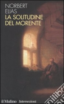 La solitudine del morente libro di Elias Norbert