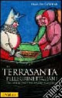 In Terrasanta. Pellegrini italiani dal Medioevo e prima età moderna libro di Cardini Franco