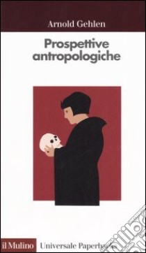 Prospettive antropologiche. L'uomo alla scoperta di sé libro di Gehlen Arnold; Rasini V. (cur.)