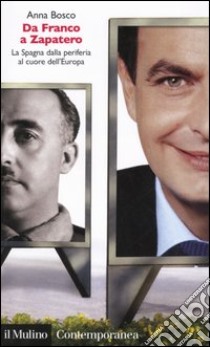 Da Franco a Zapatero. La Spagna dalla periferia al cuore dell'Europa libro di Bosco Anna