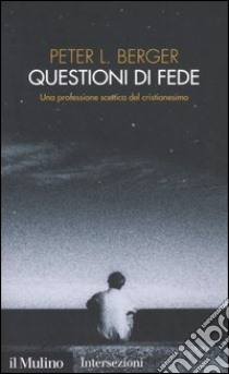 Questioni di fede. Una professione scettica del cristianesimo libro di Berger Peter L.