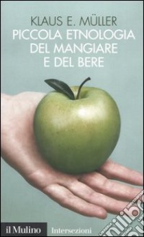 Piccola etnologia del mangiare e del bere libro di Müller Klaus E.