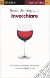 Invecchiare libro di Scortegagna Renzo