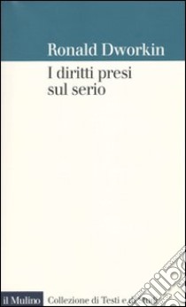 I Diritti presi sul serio libro di Dworkin Ronald; Muffatto N. (cur.)