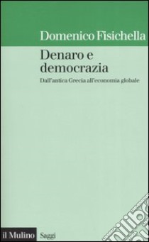 Denaro e democrazia. Dall'antica Grecia all'economia globale libro di Fisichella Domenico