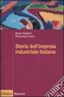 Storia dell'impresa industriale italiana libro di Giannetti Renato; Vasta Michelangelo