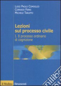 Lezioni sul processo civile. Vol. 1: Il processo ordinario di cognizione libro di Comoglio Luigi P.; Ferri Corrado; Taruffo Michele