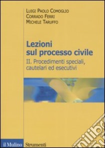 Lezioni sul processo civile. Vol. 2: Procedimenti speciali, cautelari ed esecutivi libro di Comoglio Luigi P.; Ferri Corrado; Taruffo Michele