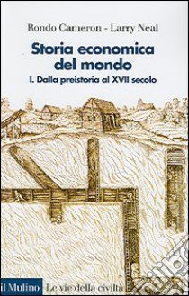 Storia economica del mondo. Vol. 1: Dalla preistoria al XVII secolo libro di Cameron Rondo; Neal Larry