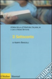 Storia della letteratura italiana. Vol. 4: Il Settecento libro di Beniscelli Andrea; Battistini A. (cur.)