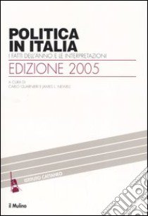 Politica in Italia. I fatti dell'anno e le interpretazioni (2005) libro di Guarnieri C. (cur.); Newell J. L. (cur.)