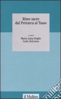 Rime sacre dal Petrarca al Tasso libro di Doglio M. L. (cur.); Delcorno C. (cur.)