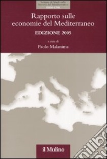 Rapporto sulle economie del Mediterraneo libro di Malanima P. (cur.)