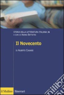 Storia della letteratura italiana. Vol. 6: Il Novecento libro di Casadei Alberto; Battistini A. (cur.)