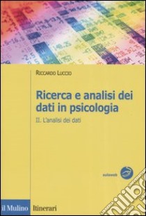 Ricerca e analisi dei dati in psicologia. Vol. 2: L'analisi dei dati libro di Luccio Riccardo