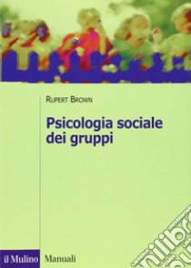 Psicologia sociale dei gruppi libro di Brown Rupert