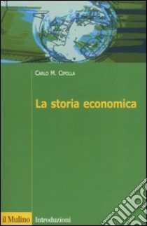 La storia economica libro di Cipolla Carlo M.