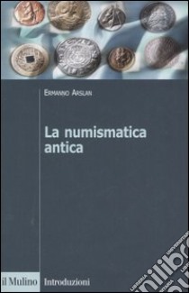 La numismatica antica libro di Arslan Ermanno A.