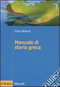 Manuale di storia greca libro di Bearzot Cinzia