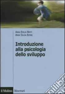 Introduzione alla psicologia dello sviluppo. Storia, teorie, metodi libro di Berti Anna Emilia; Bombi Anna Silvia