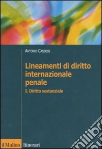 Lineamenti di diritto internazionale penale. Vol. 1: Diritto sostanziale libro di Cassese Antonio; Cannata S. (cur.)