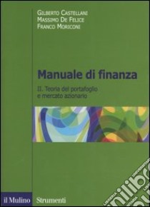 Manuale di finanza. Vol. 2: Teoria del portafoglio e mercato azionario libro di Castellani Gilberto; De Felice Massimo; Moriconi Franco