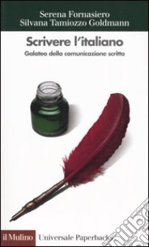 Scrivere l'italiano. Galateo della comunicazione scritta libro di Fornasiero Serena; Tamiozzo Goldmann Silvana