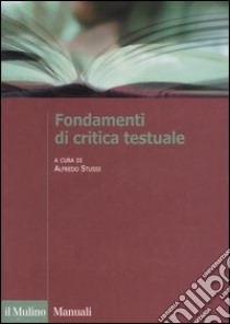 Fondamenti di critica testuale libro di Stussi A. (cur.)