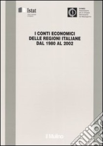 I conti economici delle regioni italiane dal 1980 al 2002 libro