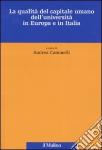 La qualità del capitale umano dell'università in Europa e in Italia libro di Cammelli A. (cur.)