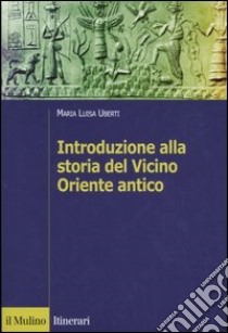 Introduzione alla storia del Vicino Oriente antico libro di Uberti Maria Luisa