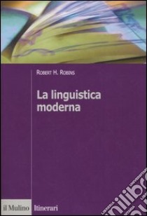 La linguistica moderna libro di Robins Robert H.