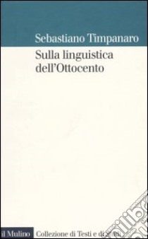 Sulla linguistica dell'Ottocento libro di Timpanaro Sebastiano