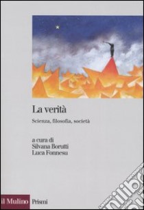 La verità. Scienza, filosofia, società libro di Borutti S. (cur.); Fonnesu L. (cur.)