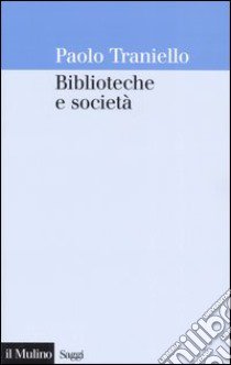 Biblioteche e società libro di Traniello Paolo