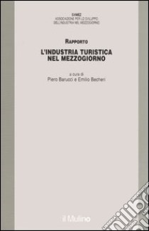 L'industria turistica nel Mezzogiorno. Rapporto libro di Barucci P. (cur.); Becheri E. (cur.)
