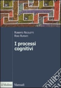 I processi cognitivi libro di Nicoletti Roberto; Rumiati Rino