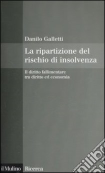 La ripartizione del rischio di insolvenza. Il diritto fallimentare tra diritto ed economia libro di Galletti Danilo