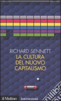 La cultura del nuovo capitalismo libro di Sennett Richard