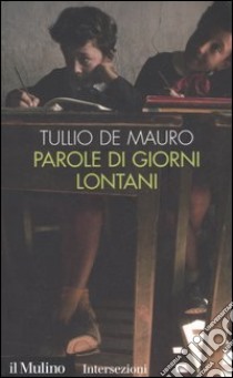 Parole di giorni lontani libro di De Mauro Tullio