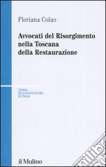 Avvocati del Risorgimento nella Toscana della Restaurazione libro di Colao Floriana