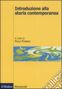 Introduzione alla storia contemporanea libro di Pombeni P. (cur.)