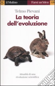 La teoria dell'evoluzione. Attualità di una rivoluzione scientifica libro di Pievani Telmo