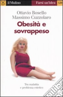 Obesità e sovrappeso libro di Bosello Ottavio; Cuzzolaro Massimo