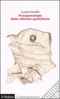 Psicopatologia delle riforme quotidiane. Le turbe delle istituzioni: sintomi, diagnosi e terapie libro di Vandelli Luciano