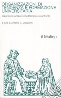 Organizzazioni di tendenza e formazione universitaria. Esperienze europee e mediterranee a confronto libro di Chizzoniti A. G. (cur.)