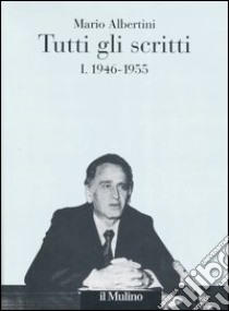 Tutti gli scritti. Vol. 1: 1946-1955 libro di Albertini Mario; Mosconi N. (cur.)